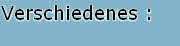 Verschiedenes :